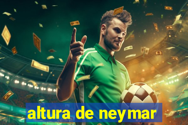 altura de neymar